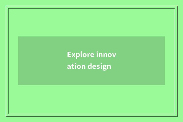 Explore innovation design