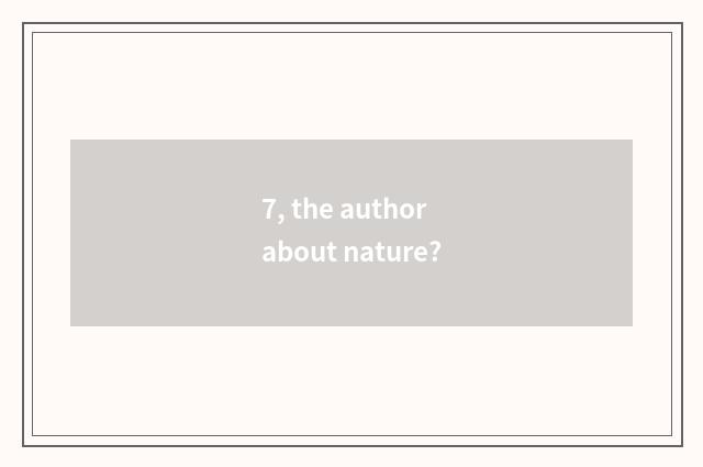 7, the author about nature?