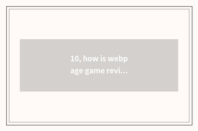 10, how is webpage game revised?