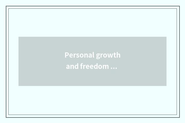 Personal growth and freedom are gone after