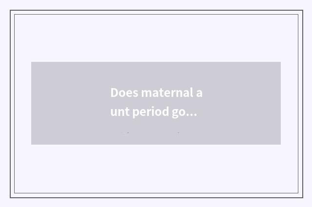 Does maternal aunt period go what item can gym make?