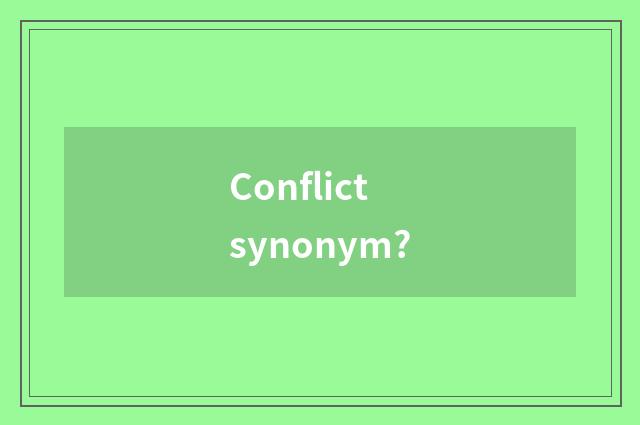 Conflict synonym?