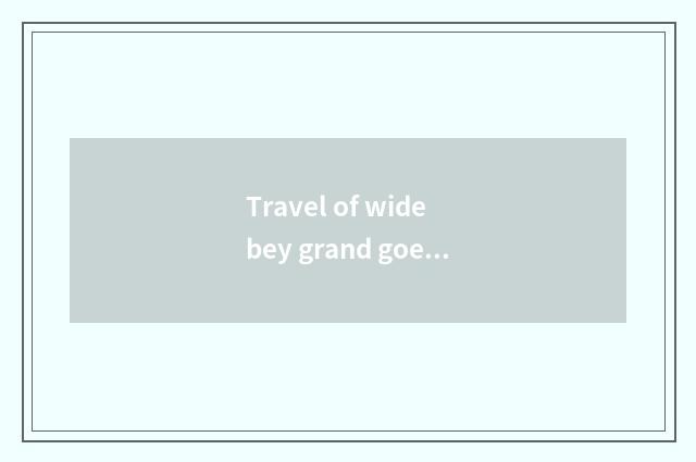 Travel of wide bey grand goes vacationing area traffic course, how to go growing
