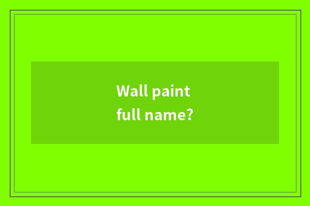 Wall paint full name?