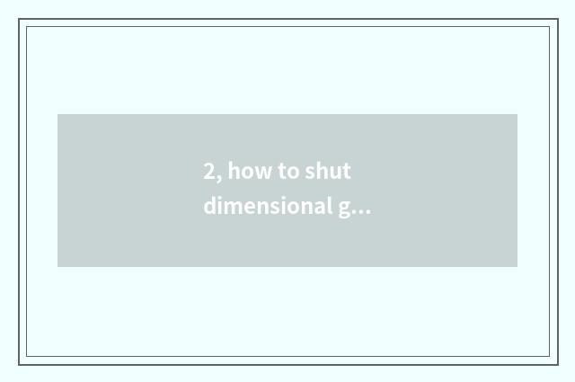 2, how to shut dimensional game?