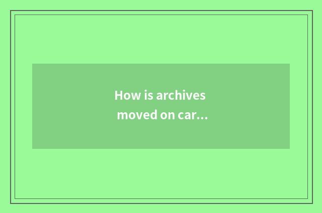 How is archives moved on car network?