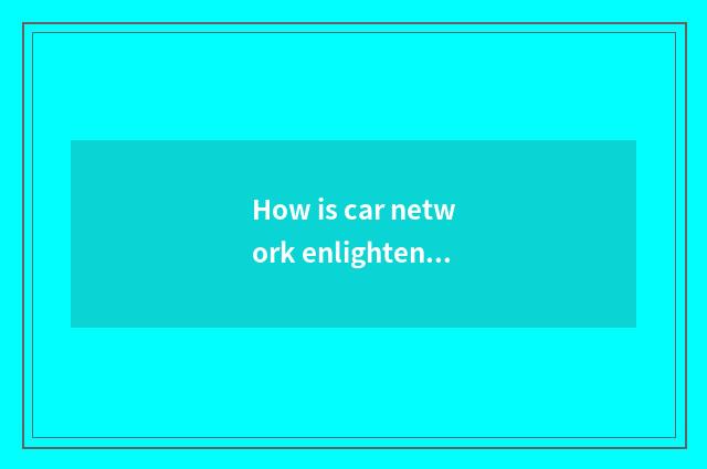 How is car network enlightened?