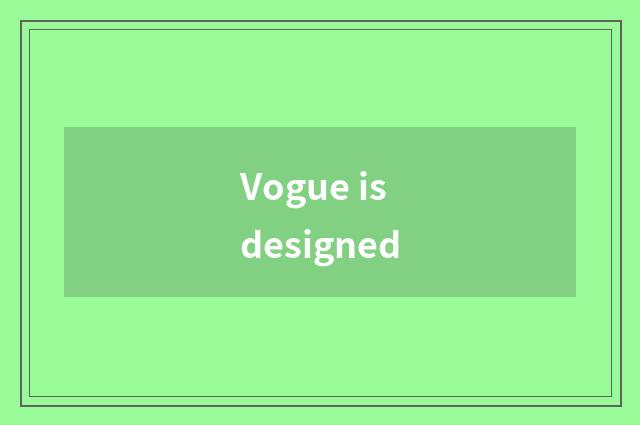 Vogue is designed