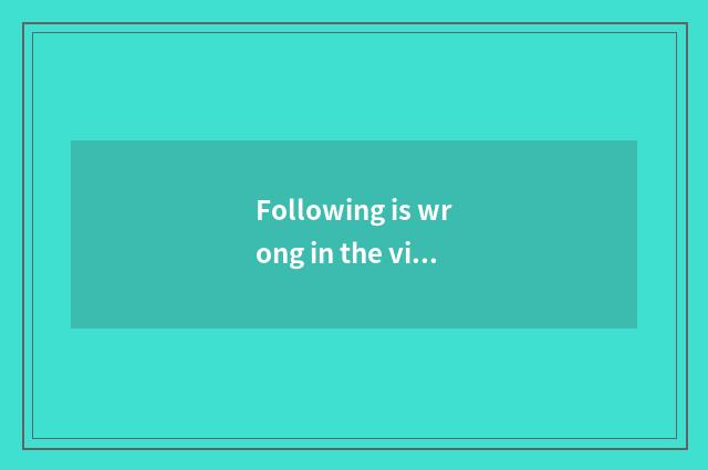 Following is wrong in the view about the branch [] ?