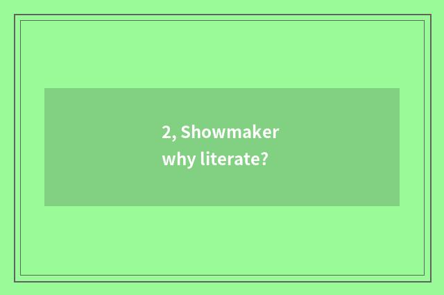 2, Showmaker why literate?