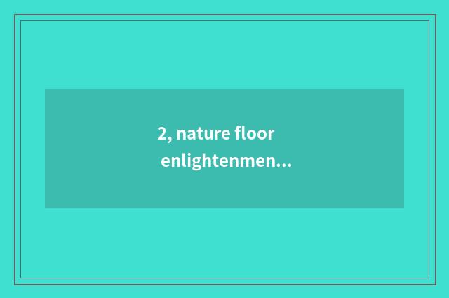 2, nature floor enlightenment?