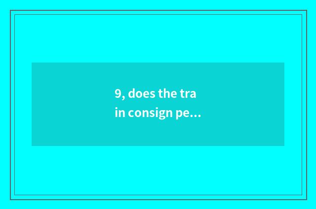9, does the train consign pet safety?