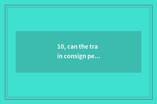 10, can the train consign pet?