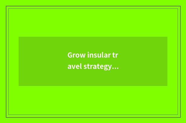 Grow insular travel strategy: What note does travel length an island have?