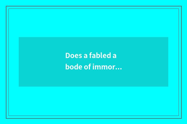 Does a fabled abode of immortals drive a strategy oneself to long island?