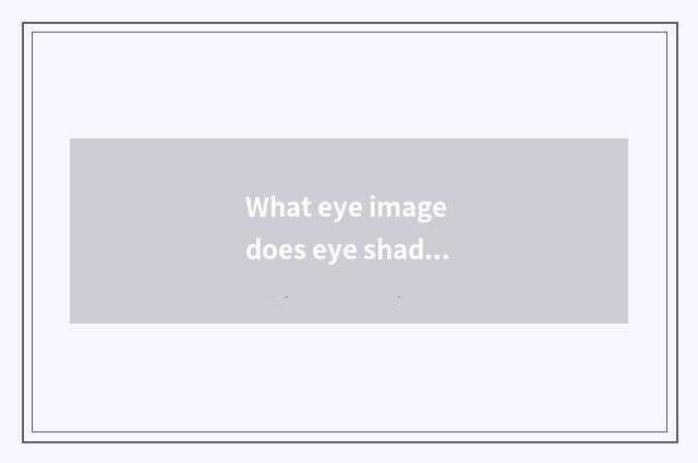 What eye image does eye shadow allergy use?