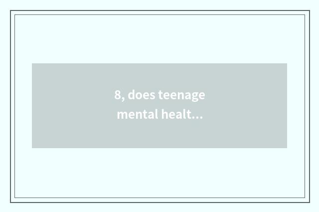 8, does teenage mental health teach national policy?