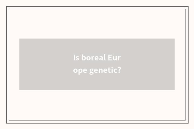Is boreal Europe genetic?