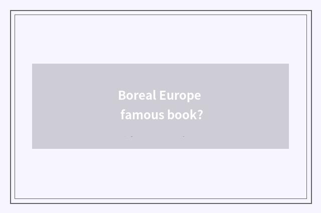Boreal Europe famous book?
