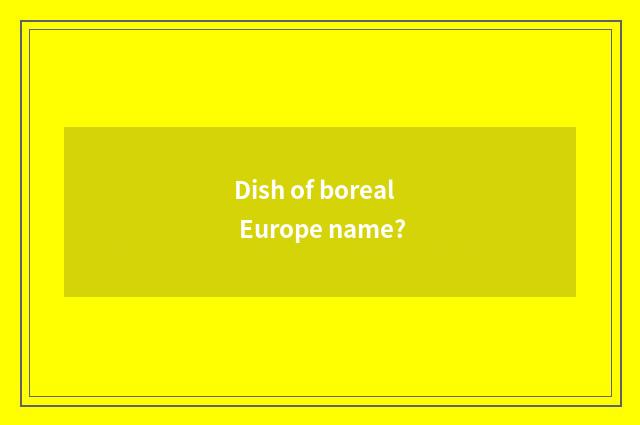 Dish of boreal Europe name?