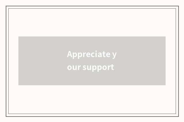 Appreciate your support