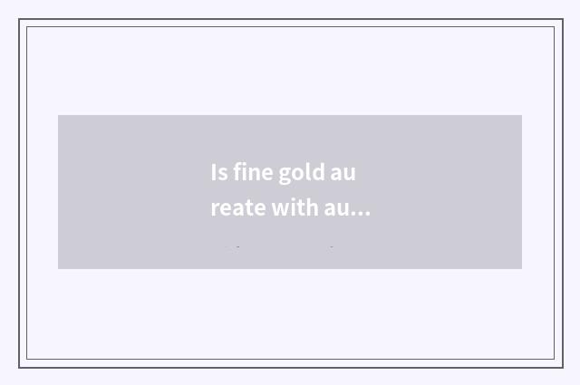 Is fine gold aureate with aureate distinction?