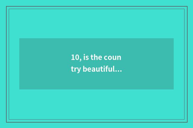 10, is the country beautiful appeared on the market?