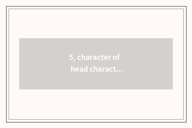 5, character of head character D?