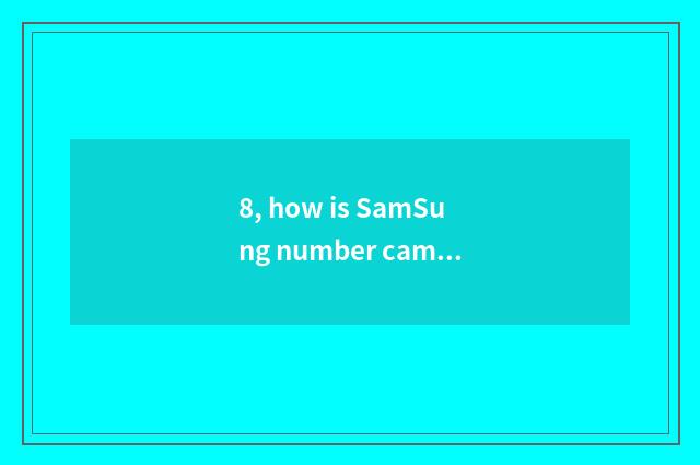 8, how is SamSung number camera used?