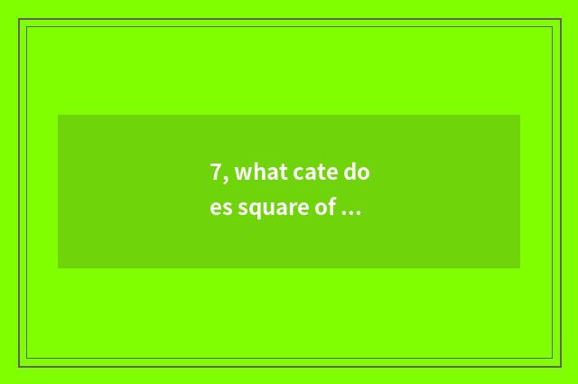 7, what cate does square of prosperous Ping Moda have?