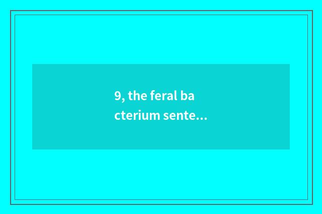 9, the feral bacterium sentence that nature presents?