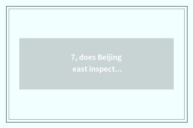 7, does Beijing east inspect message do 2022 battalion close?