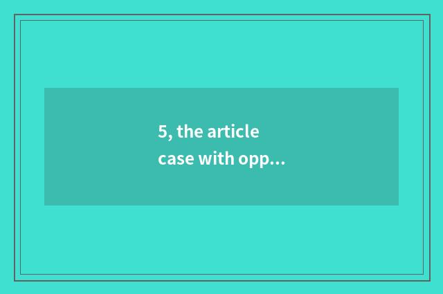 5, the article case with opposite cool detachment?