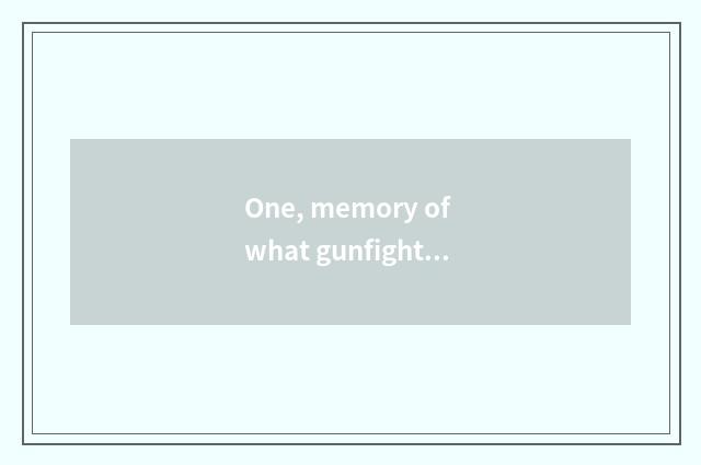 One, memory of what gunfight game is very small?