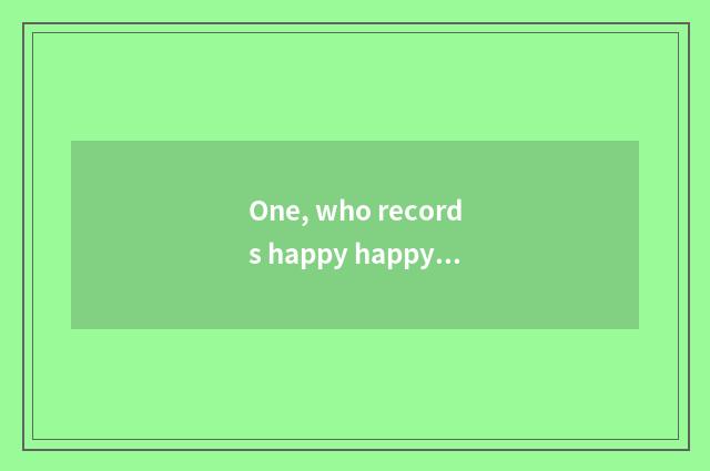 One, who records happy happy classroom?