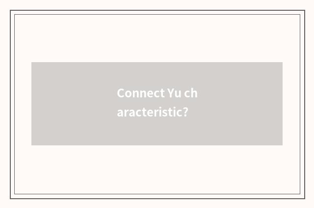 Connect Yu characteristic?