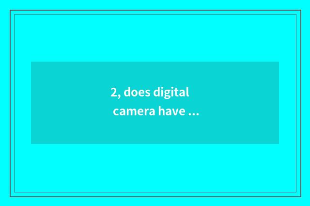2, does digital camera have those who take blue tooth?