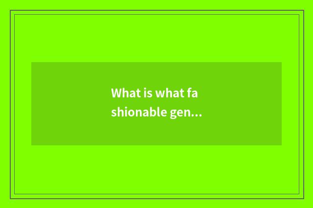 What is what fashionable gentleman tells?