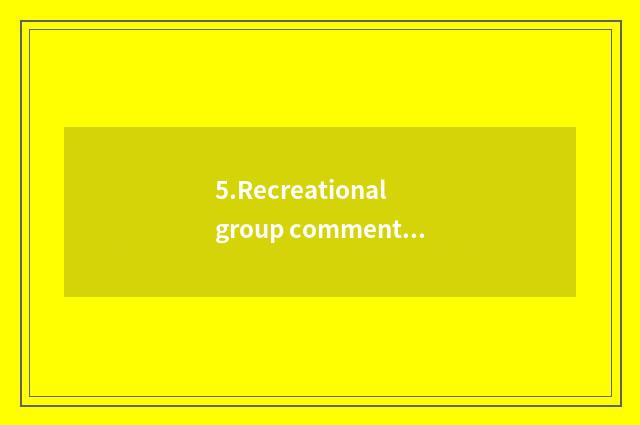 5.Recreational group comments on website and forum