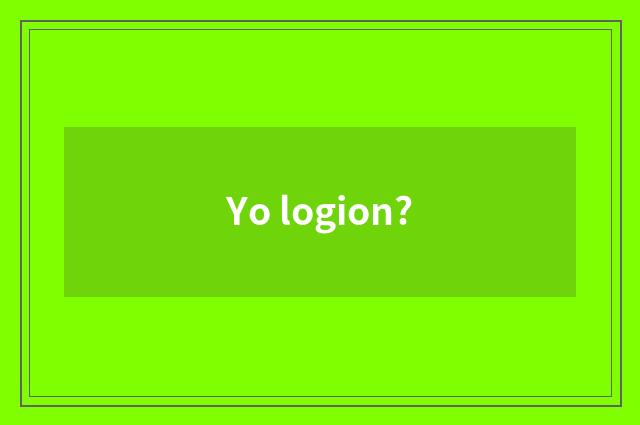 Yo logion?