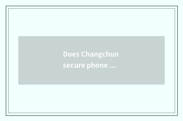 Does Changchun secure phone bugle call paragraph?