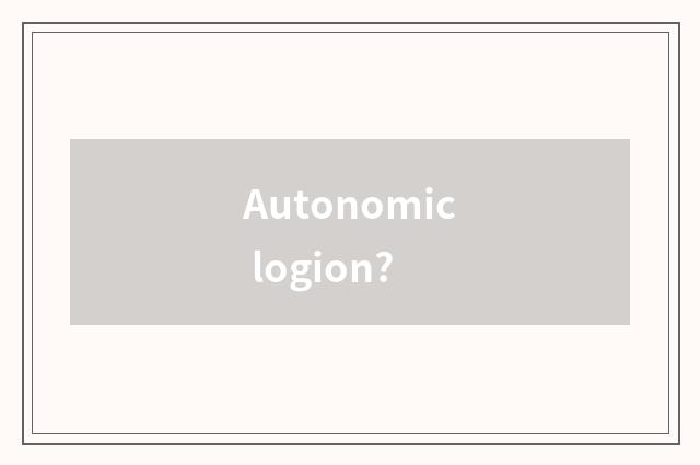 Autonomic logion?