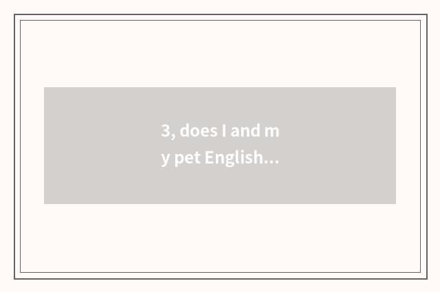 3, does I and my pet English write a composition?