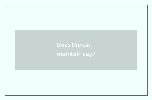 Does the car maintain say?