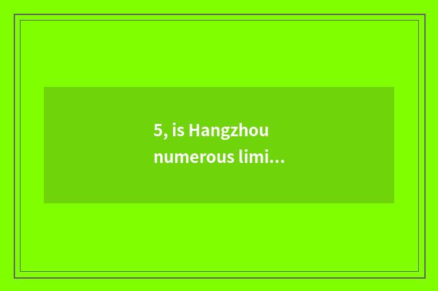 5, is Hangzhou numerous limited company of suitable construction service?
