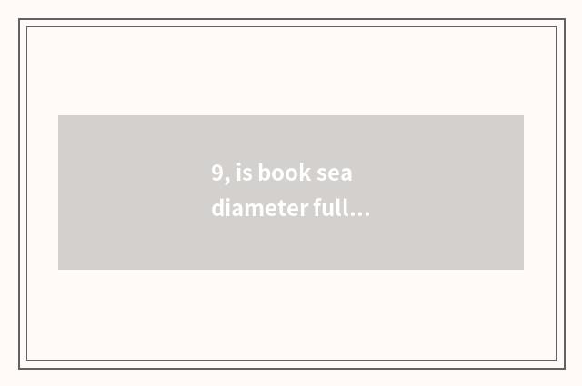 9, is book sea diameter full text frequently without limit?