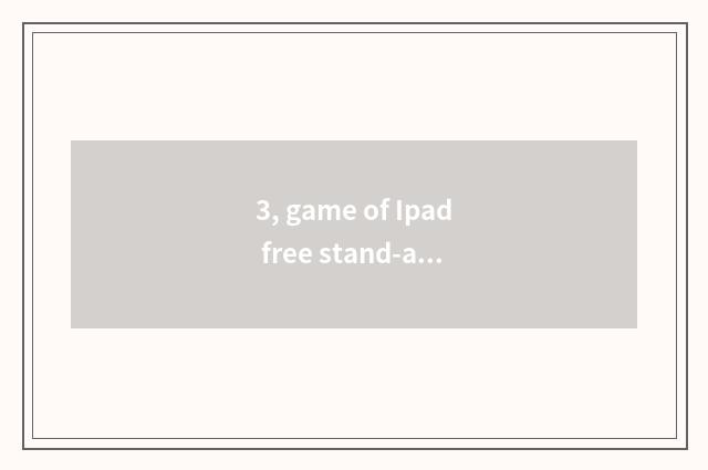3, game of Ipad free stand-alone?