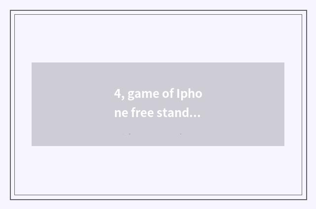 4, game of Iphone free stand-alone?