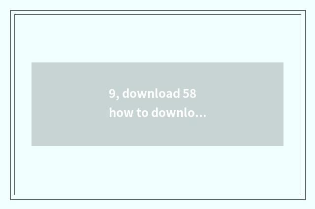 9, download 58 how to download with the city?