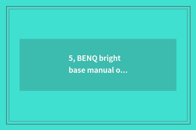 5, BENQ bright base manual of 650hg number camera?